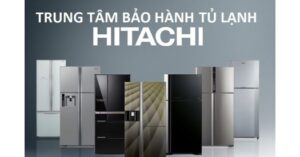 Bảo hành sửa tủ lạnh hitachi